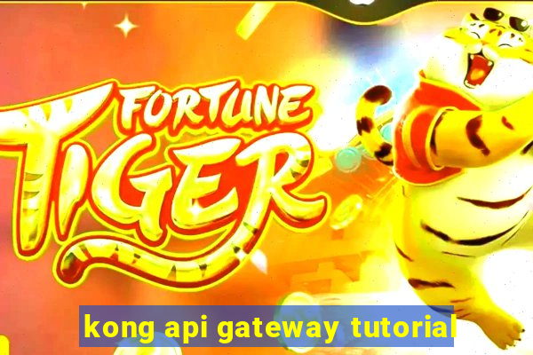 kong api gateway tutorial